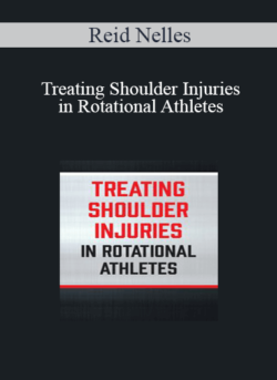 Reid Nelles - Treating Shoulder Injuries in Rotational Athletes