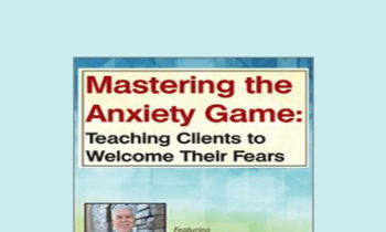 Reid Wilson - Mastering the Anxiety Game: Teaching Clients to Welcome Their Fears