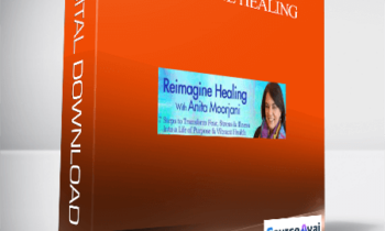 Reimagine Healing With Anita Moorjani