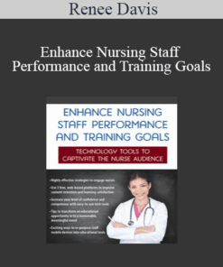 Renee Davis - Enhance Nursing Staff Performance and Training Goals: Technology Tools to Captivate the Nurse Audience