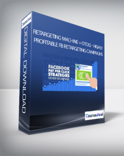 Retargeting Machine + OTO12 - Highly Profitable FB Retargeting Campaigns