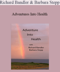 Richard Bandler & Barbara Stepp - Adventures Into Health