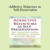 Richard C. Schwartz - Addictive Behaviors as Self-Preservation: Key Insights from the Internal Family Systems Model