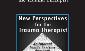 Richard C. Schwartz - New Perspectives for the Trauma Therapist: An Internal Family Systems (IFS) Approach