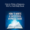 Richard Nongard - How to Write a Hypnosis