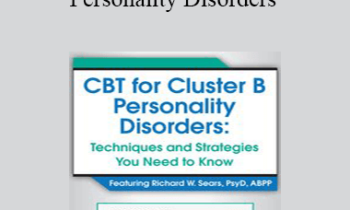 Richard Sears - CBT for Cluster B Personality Disorders: Techniques and Strategies You Need to Know