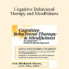 Richard Sears - Cognitive Behavioral Therapy and Mindfulness: An Integrative Evidence-Based Approach