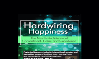 Rick Hanson - Hardwiring Happiness: The New Brain Science of Contentment