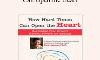 Rick Hanson - How Hard Times Can Open the Heart