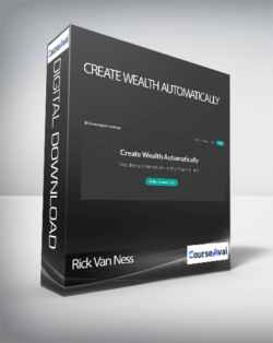 Rick Van Ness - Create Wealth Automatically