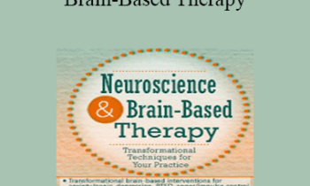 Rita Milios - Neuroscience and Brain-Based Therapy: Transformational Techniques for Your Practice