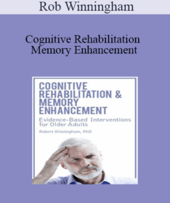 Rob Winningham - Cognitive Rehabilitation & Memory Enhancement: Evidence-Based Interventions for Older Adults