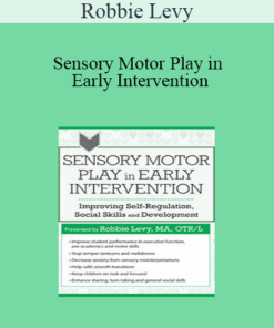 Robbie Levy - Sensory Motor Play in Early Intervention: Improving Self-Regulation