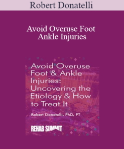 Robert Donatelli - Avoid Overuse Foot & Ankle Injuries: Uncovering the Etiology & How to Treat It