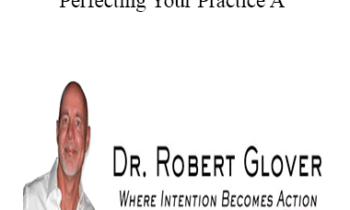 Robert Glover - Dating Essentials - Perfecting Your Practice A