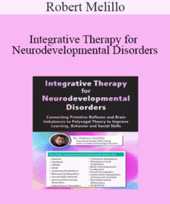 Robert Melillo - Integrative Therapy for Neurodevelopmental Disorders: Connecting Primitive Reflexes and Brain Imbalances to Polyvagal Theory to Improve Learning