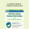 Robert Rhoton - Certified Clinical Trauma Professional: Two-Day Trauma Competency Conference