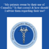 Robert Sise - “My patients swear by their use of Cannabis." Is that correct & how should I advise them regarding their use?