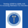 Robert Sise - Treating ADHD in Adults with Co-occurring Substance Use Disorders