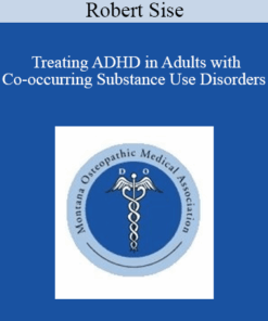 Robert Sise - Treating ADHD in Adults with Co-occurring Substance Use Disorders