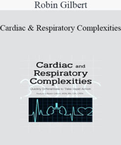 Robin Gilbert - Cardiac and Respiratory Complexities: Quickly Differentiate to Take Rapid Action