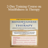 Rochelle Calvert - 2-Day Training Course on Mindfulness in Therapy: Enhance Your Treatment Strategies for Anxiety