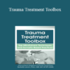 Rochelle Calvert - Trauma Treatment Toolbox: Top Mindfulness Techniques and Somatic-Based Practices