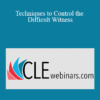 Roger J. Dodd, Olivia Espinosa, Steve Hohman - Techniques to Control the Difficult Witness