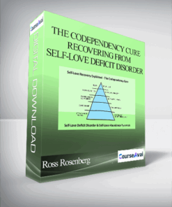 Ross Rosenberg - The Codependency Cure - Recovering from Self-Love Deficit Disorder