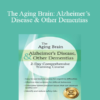 Roy D. Steinberg - The Aging Brain: Alzheimer’s Disease & Other Dementias: 2-Day Comprehensive Training Course