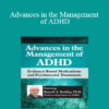 Russell A. Barkley - Advances in the Management of ADHD: Evidence-Based Medications and Psychosocial Treatments