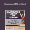 Russell A. Barkley - Managing ADHD in School: The Best Evidence-Based Methods