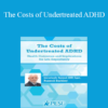 Russell A. Barkley - The Costs of Undertreated ADHD: Health Outcomes and Implications for Life Expectancy