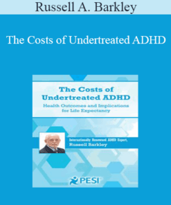 Russell A. Barkley - The Costs of Undertreated ADHD: Health Outcomes and Implications for Life Expectancy