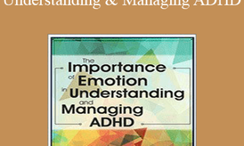 Russell A. Barkley - The Importance of Emotion in Understanding and Managing ADHD