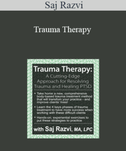 Saj Razvi - Trauma Therapy: A Cutting-Edge Approach for Resolving Trauma & Healing PTSD