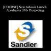 Sandler - [COURSE] New Advisor Launch Accelerator 101- Prospecting