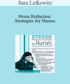 Sara Lefkowitz - Stress Reduction Strategies for Nurses: Revitalize Your Practice