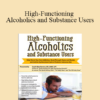 Sarah Allen Benton - High-Functioning Alcoholics and Substance Users