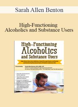 Sarah Allen Benton - High-Functioning Alcoholics and Substance Users