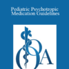 Sarah Coffey - Pediatric Psychotropic Medication Guidelines: Oklahoma's Expert Consensus of Best Practice of Psychiatric Care of Oklahoma's Youth