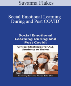 Savanna Flakes - Social Emotional Learning During and Post COVID: Critical Strategies for ALL Students to Thrive