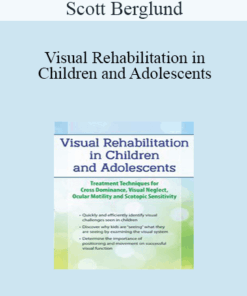 Scott Berglund - Visual Rehabilitation in Children and Adolescents: Treatment Techniques for Cross Dominance