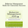 Scott D. Walls - Behavior Management Skills for Classroom Success: Strategies for Mental Health Issues and Challenging Behaviors in the Schools