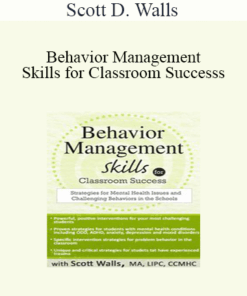Scott D. Walls - Behavior Management Skills for Classroom Success: Strategies for Mental Health Issues and Challenging Behaviors in the Schools