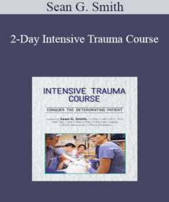 Sean G. Smith - 2-Day Intensive Trauma Course: Conquer the Deteriorating Patient