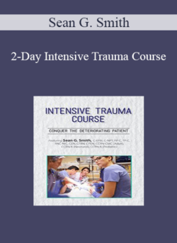 Sean G. Smith - 2-Day Intensive Trauma Course: Conquer the Deteriorating Patient