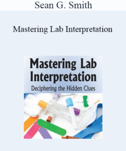 Sean G. Smith - Mastering Lab Interpretation: Deciphering the Hidden Clues