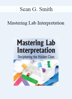 Sean G. Smith - Mastering Lab Interpretation: Deciphering the Hidden Clues