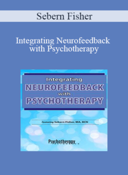 Sebern Fisher - Integrating Neurofeedback with Psychotherapy